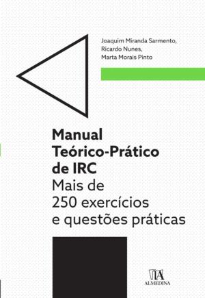 Cover of the book Manual Teórico-Prático de IRC - Mais de 250 exercícios e questões práticas by Paulo Ramos de Faria; Ana Luísa Loureiro