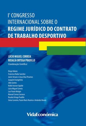 Cover of the book 1º Congresso Internacional sobre o Regime Jurídico do Contrato de Trabalho Desportivo by Sant´Ana Fernandes, J. Rodrigo, Cristina Gonçalves, Dolores Santos