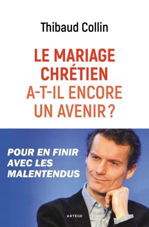 Cover of the book Le mariage chrétien a-t-il encore un avenir ? by Guillaume d' Alançon