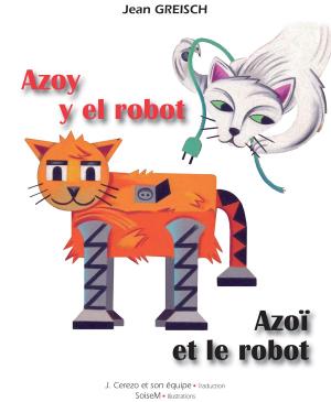 Cover of the book Azoy y el robot / Azoï et le robot by Angie T. Lee