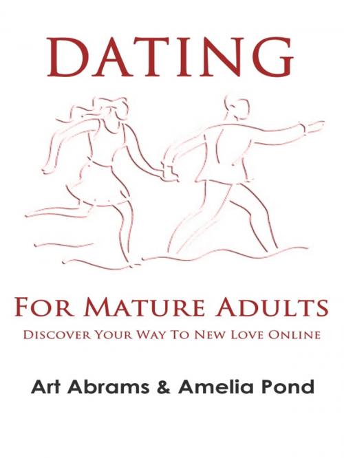 Cover of the book Dating for Mature Adults by Art Abrams, Amelia Pond, SandSPublishing
