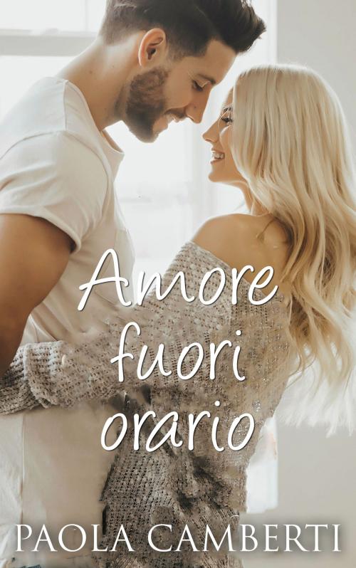 Cover of the book Amore fuori orario by Paola Camberti, Paola Camberti