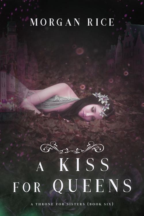 Cover of the book A Kiss for Queens (A Throne for Sisters—Book Six) by Morgan Rice, Morgan Rice