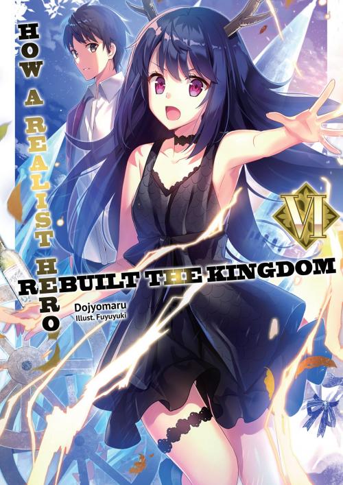 Cover of the book How a Realist Hero Rebuilt the Kingdom: Volume 6 by Dojyomaru, J-Novel Club