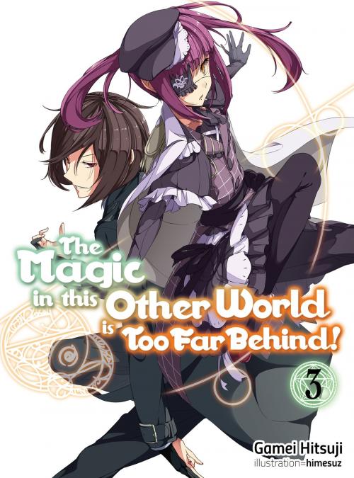 Cover of the book The Magic in this Other World is Too Far Behind! Volume 3 by Gamei Hitsuji, J-Novel Club