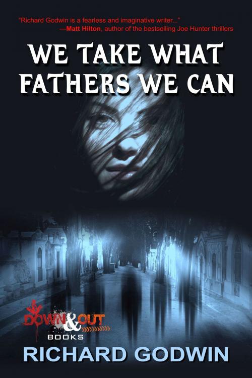 Cover of the book We Take What Fathers We Can by Richard Godwin, Down & Out Books