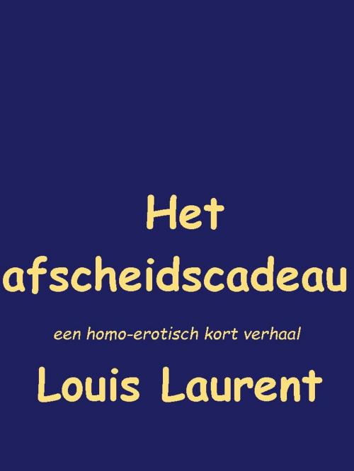 Cover of the book Het afscheidscadeau by Louis Laurent, Louis Laurent