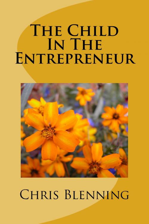 Cover of the book The Child In the Entrepreneur by Chris Blenning, Petal Media