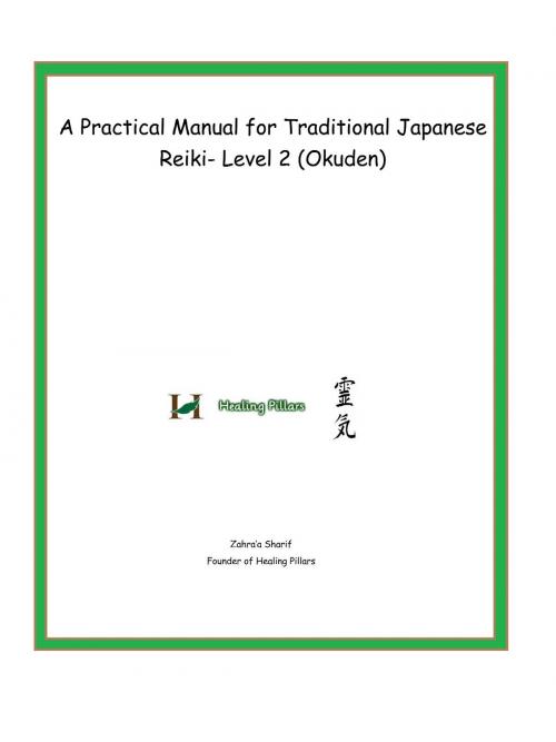 Cover of the book A Practical Manual for Traditional Japanese Reiki- Level 2 (Okuden) by Zahraa Sharif, Healing Pillars
