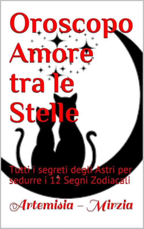Cover of the book Oroscopo Amore tra le Stelle by Artemisia, Mirzia, Artemisia