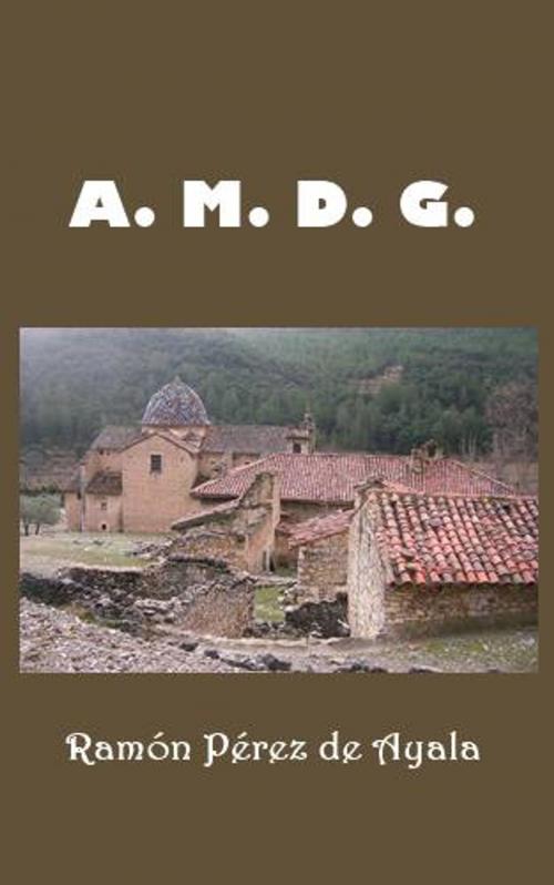 Cover of the book A. M. D. G. by Ramón Pérez de Ayala, Green Bird Press