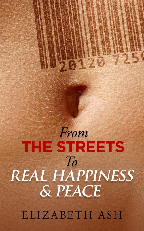 Cover of the book From the Streets to Real Happiness & Peace by Elizabeth Ash, Richards Media Services