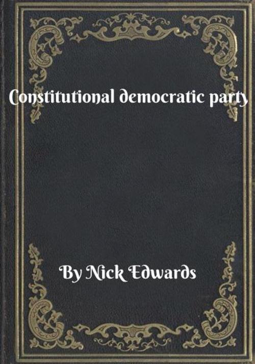 Cover of the book Constitutional democratic party by Nick Edwards, Blackstone Publishing House