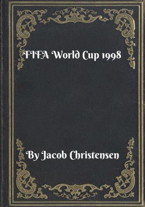 Cover of the book FIFA World Cup 1998 by Jacob Christensen, Blackstone Publishing House