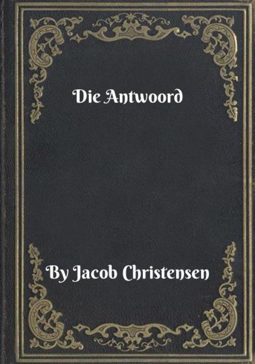 Cover of the book Die Antwoord by Jacob Christensen, Blackstone Publishing House