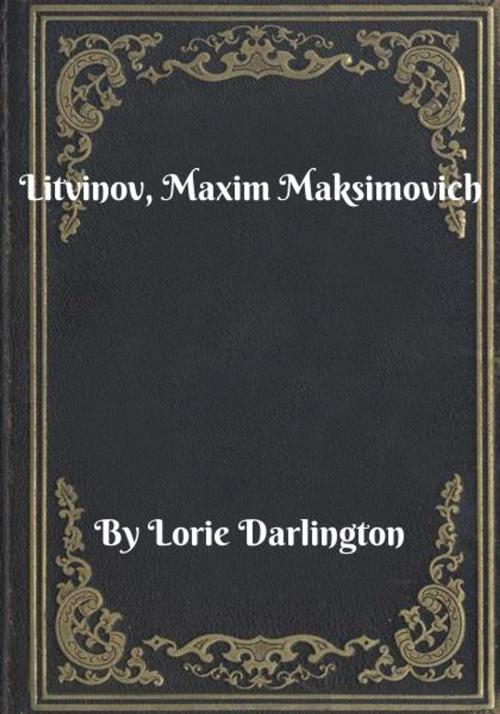 Cover of the book Litvinov, Maxim Maksimovich by Lorie Darlington, Blackstone Publishing House