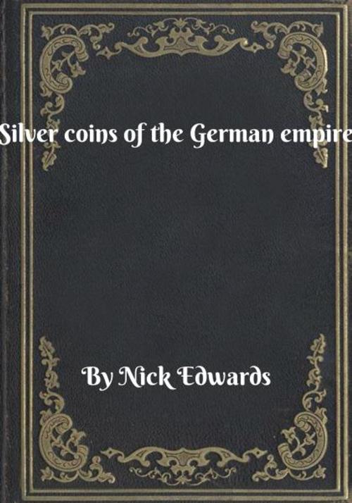 Cover of the book Silver coins of the German empire by Nick Edwards, Blackstone Publishing House