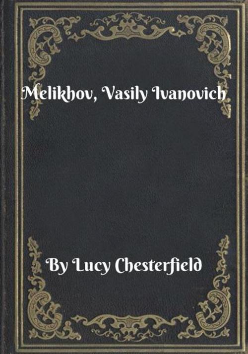 Cover of the book Melikhov, Vasily Ivanovich by Lucy Chesterfield, Blackstone Publishing House