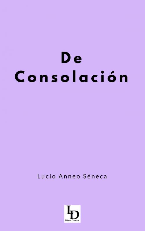 Cover of the book De Consolación by Lucio Anneo Séneca, Libros Duman