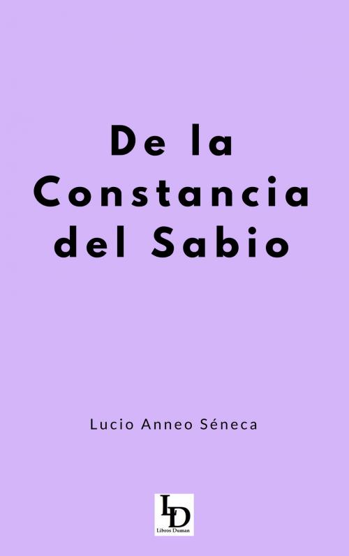 Cover of the book De la Constancia de Sabio by Lucio Anneo Séneca, Libros Duman