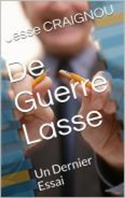 Cover of the book De Guerre Lasse by Jesse CRAIGNOU, Jesse CRAIGNOU