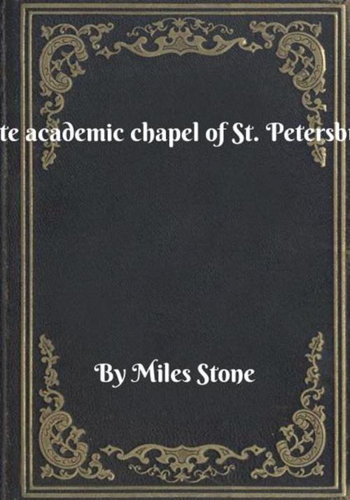 Cover of the book State academic chapel of St. Petersburg by Miles Stone, Blackstone Publishing House