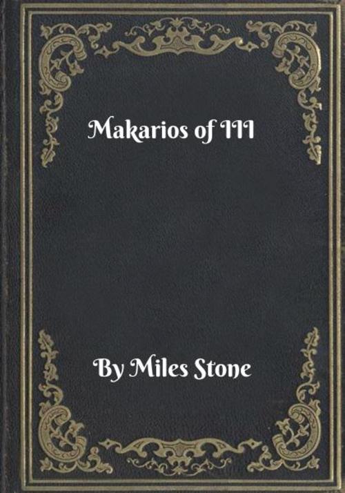 Cover of the book Makarios of III by Miles Stone, Blackstone Publishing House