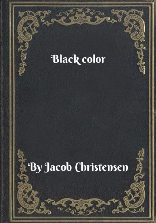 Cover of the book Black color by Jacob Christensen, Blackstone Publishing House