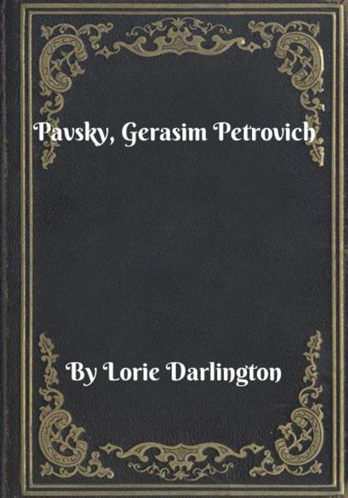 Cover of the book Pavsky, Gerasim Petrovich by Lorie Darlington, Blackstone Publishing House