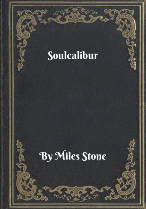 Cover of the book Soulcalibur by Miles Stone, Blackstone Publishing House