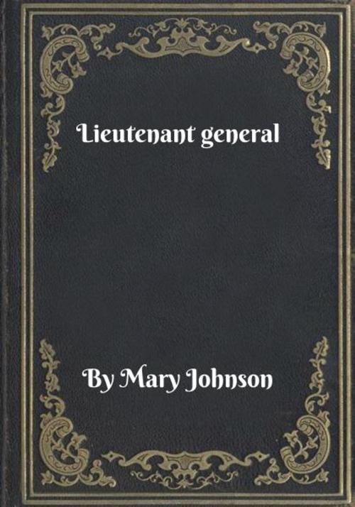 Cover of the book Lieutenant general by Mary Johnson, Blackstone Publishing House
