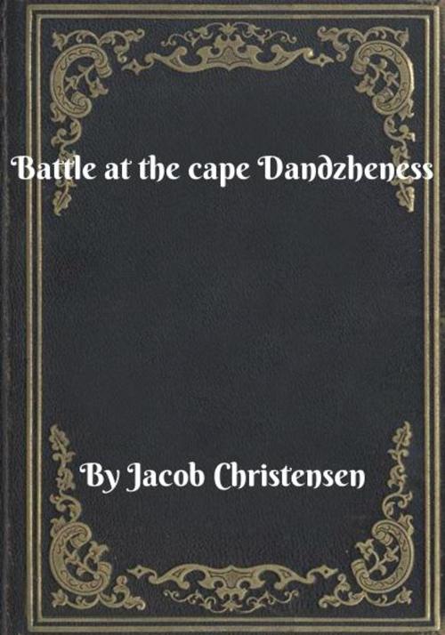 Cover of the book Battle at the cape Dandzheness by Jacob Christensen, Blackstone Publishing House