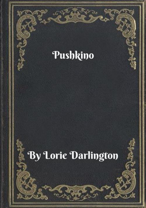 Cover of the book Pushkino by Lorie Darlington, Blackstone Publishing House