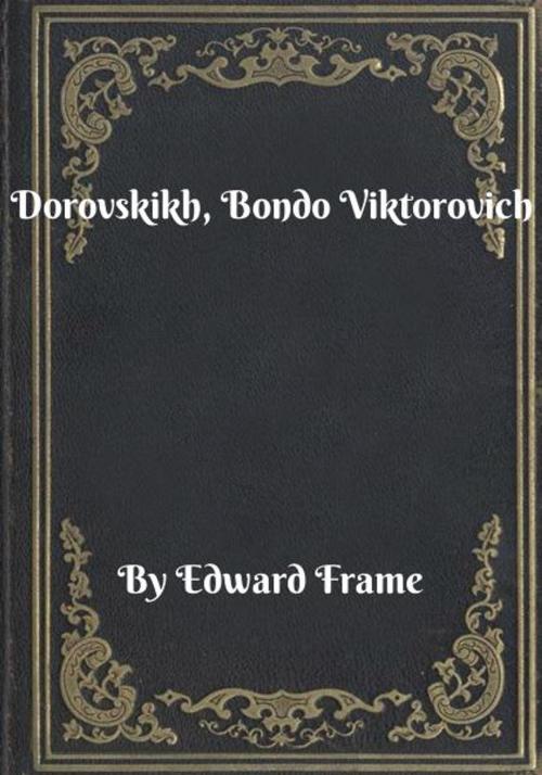 Cover of the book Dorovskikh, Bondo Viktorovich by Edward Frame, Blackstone Publishing House