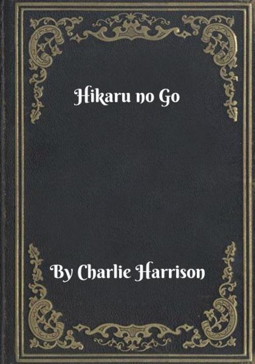 Cover of the book Hikaru no Go by Charlie Harrison, Blackstone Publishing House