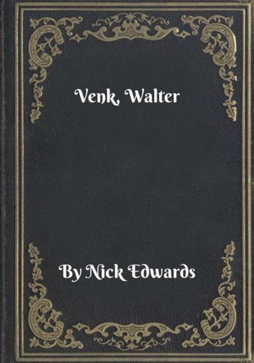 Cover of the book Venk, Walter by Nick Edwards, Blackstone Publishing House