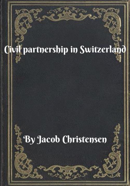 Cover of the book Civil partnership in Switzerland by Jacob Christensen, Blackstone Publishing House
