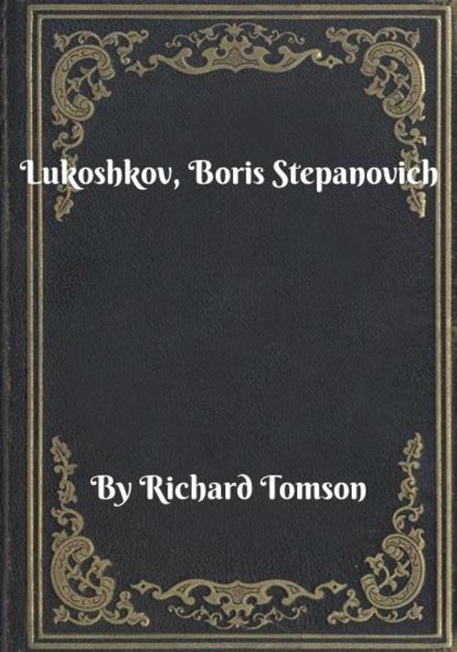 Cover of the book Lukoshkov, Boris Stepanovich by Richard Tomson, Blackstone Publishing House