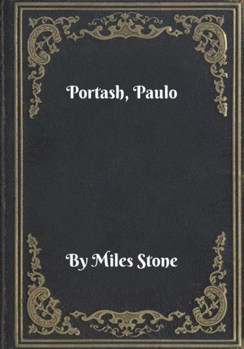 Cover of the book Portash, Paulo by Miles Stone, Blackstone Publishing House