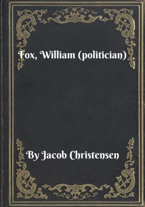 Cover of the book Fox, William (politician) by Jacob Christensen, Blackstone Publishing House