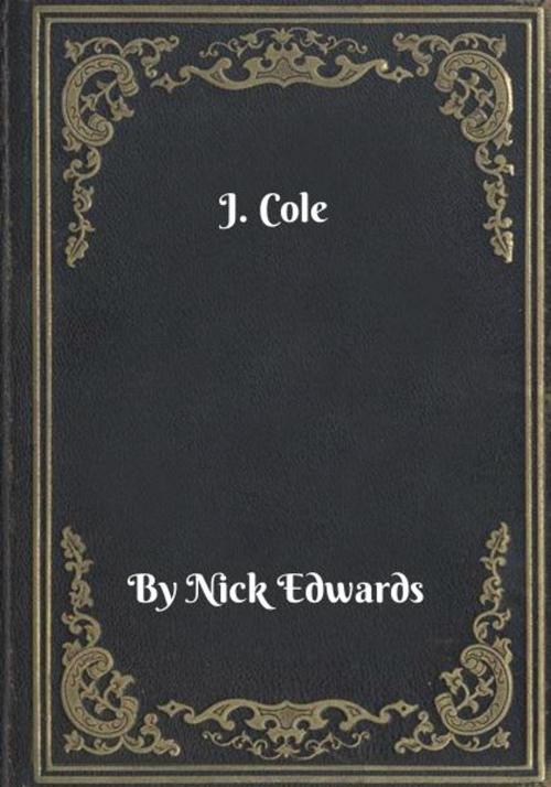 Cover of the book J. Cole by Nick Edwards, Blackstone Publishing House