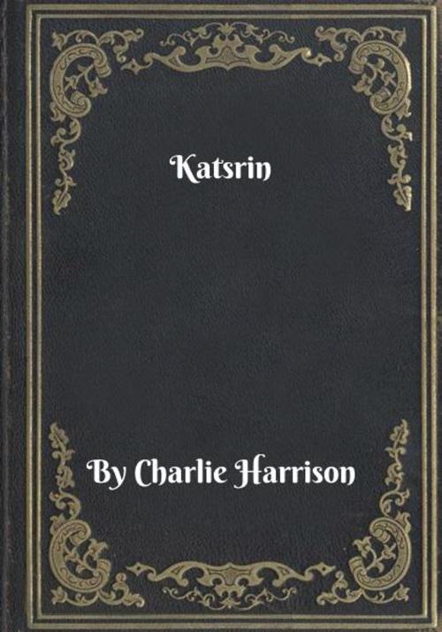 Cover of the book Katsrin by Charlie Harrison, Blackstone Publishing House