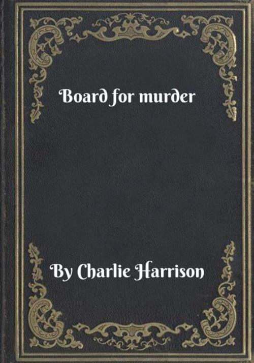 Cover of the book Board for murder by Charlie Harrison, Blackstone Publishing House