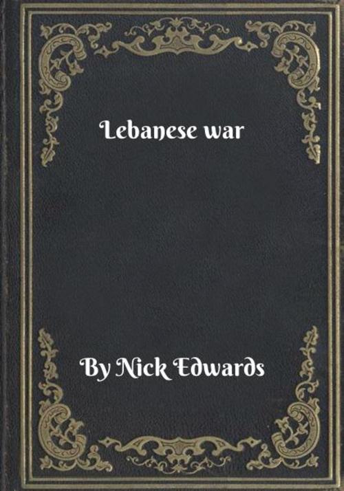 Cover of the book Lebanese war by Nick Edwards, Blackstone Publishing House