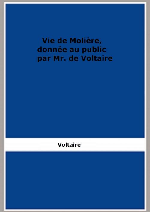 Cover of the book Vie de Molière, donnée au public par Mr. de Voltaire by Voltaire, FB Editions