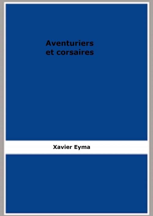 Cover of the book Aventuriers et corsaires by Xavier Eyma, FB Editions