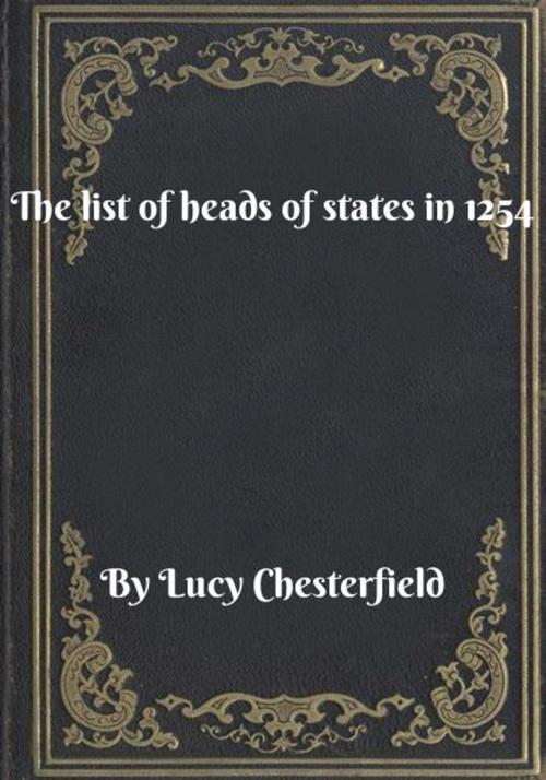 Cover of the book The list of heads of states in 1254 by Lucy Chesterfield, Blackstone Publishing House