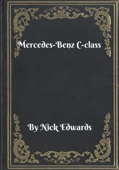 Cover of the book Mercedes-Benz C-class by Nick Edwards, Blackstone Publishing House