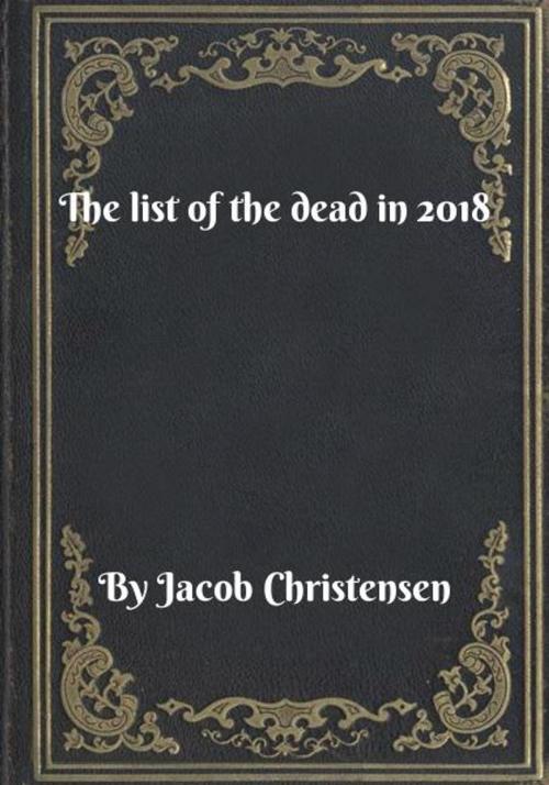 Cover of the book The list of the dead in 2018 by Jacob Christensen, Blackstone Publishing House
