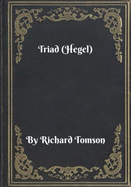 Cover of the book Triad (Hegel) by Richard Tomson, Blackstone Publishing House